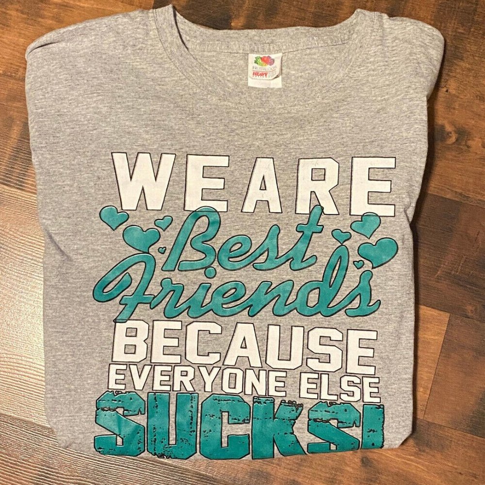 We Are Best Friends Because Everyone Else Sucks! Humor Gray Size 2XL T-Shirt